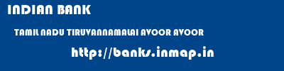 INDIAN BANK  TAMIL NADU TIRUVANNAMALAI AVOOR AVOOR  banks information 